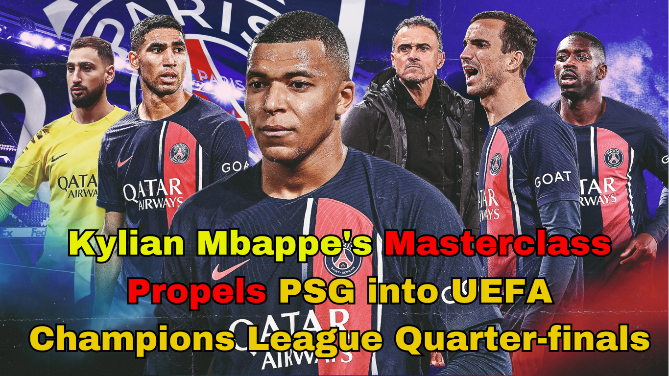 Kylian Mbappe’s Masterclass Propels PSG into UEFA Champions League Quarter-finals